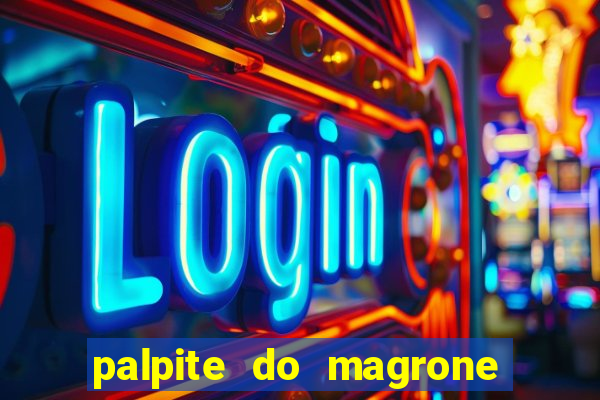 palpite do magrone para hoje